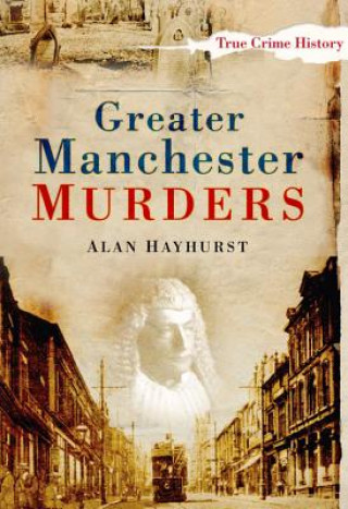 Könyv Greater Manchester Murders Alan Hayhurst