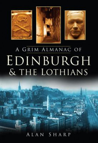 Book Grim Almanac of Edinburgh and the Lothians Alan Sharp