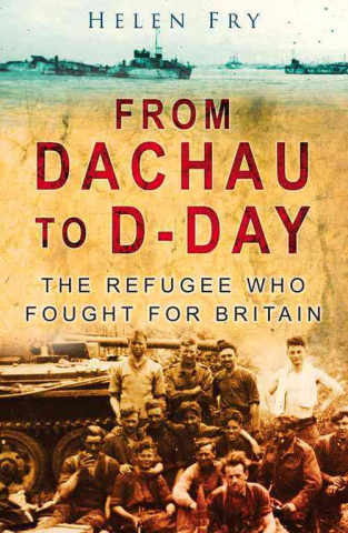 Kniha From Dachau to D-Day Helen Fry