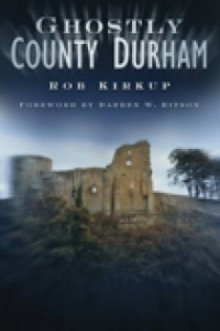 Buch Ghostly County Durham Rob Kirkup