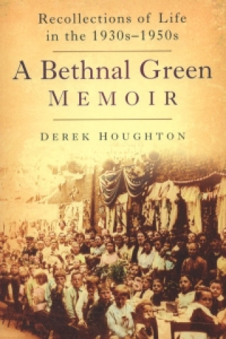 Kniha Bethnal Green Memories Derek Houghton