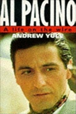 Carte Al Pacino: A Life On The Wire Andrew Yule