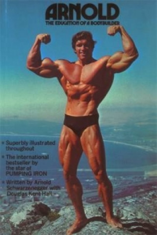 Book Arnold: The Education Of A Bodybuilder Douglas Hall Kent