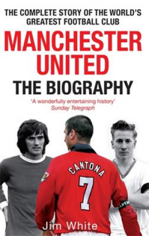 Könyv Manchester United: The Biography Jim White