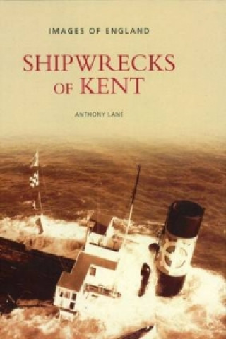 Knjiga Shipwrecks of Kent Tony Lane