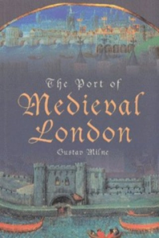 Knjiga Port of Medieval London Gustav Milne