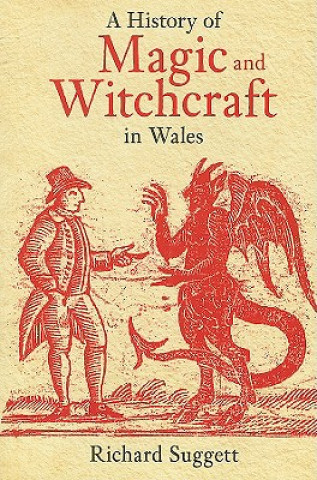 Kniha History of Magic and Witchcraft in Wales Richard Suggett