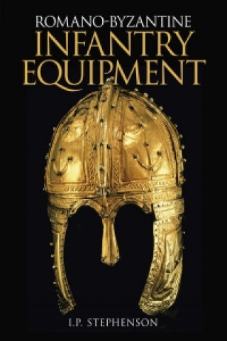 Kniha Romano-Byzantine Infantry Equipment Ian Stephenson