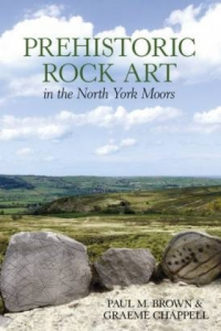 Carte Prehistoric Rock Art in the North Yorkshire Moors P Brown