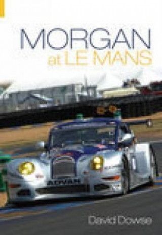 Kniha Morgan at Le Mans David Dowse