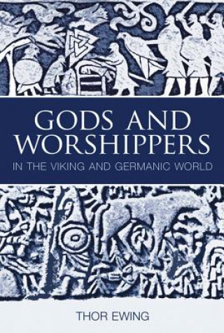 Książka Gods and Worshippers in the Viking and Germanic World Thor Ewing