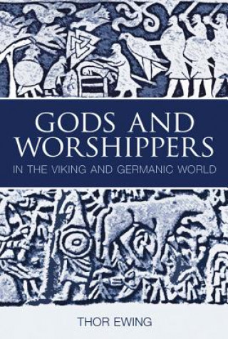 Book Gods and Worshippers in the Viking and Germanic World Thor Ewing