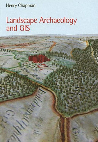 Kniha Landscape Archaeology and GIS Henry Chapman