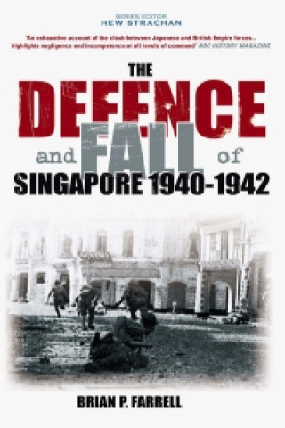 Kniha Defence and Fall of Singapore 1940-1942 Brian Farrell