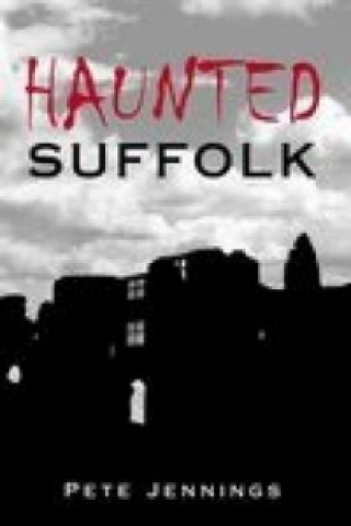 Kniha Haunted Suffolk Pete Jennings
