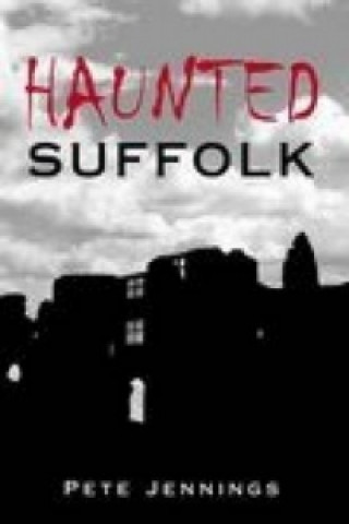 Knjiga Haunted Suffolk Pete Jennings