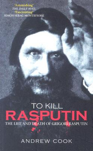 Kniha To Kill Rasputin Andrew Cook