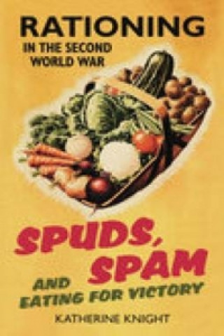 Książka Spuds, Spam and Eating For Victory Katherine Knight