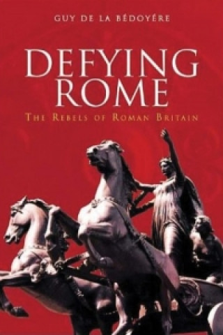 Carte Defying Rome Guy De la Bédoyere