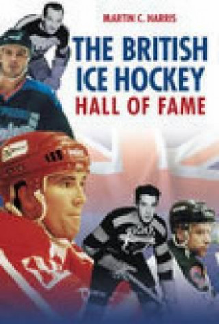 Kniha British Ice Hockey Hall of Fame Martin Harris