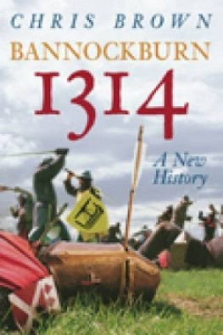 Könyv Bannockburn 1314: A New History Chris Brown