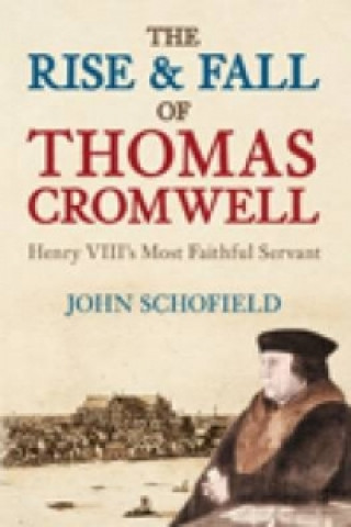 Kniha Rise and Fall of Thomas Cromwell John Schofield