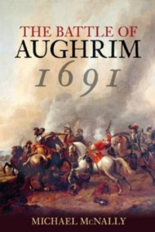 Knjiga Battle of Aughrim 1691 Michael McNally