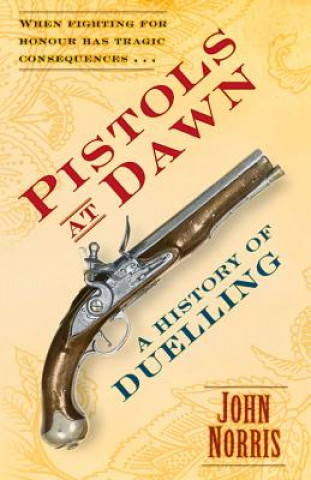 Knjiga Pistols at Dawn John Norris