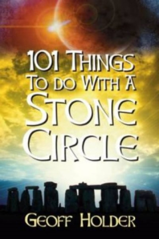 Knjiga 101 Things to do with a Stone Circle Geoff Holder