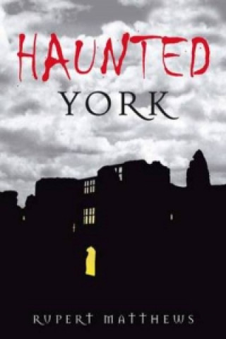 Könyv Haunted York Rupert Matthews