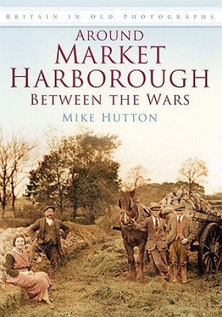 Carte Around Market Harborough Between the Wars Mike Hutton