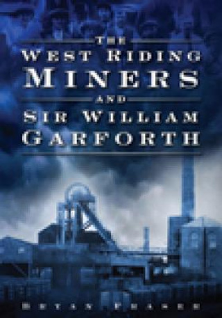 Carte West Riding Miners and Sir William Garforth Bryan Fraser