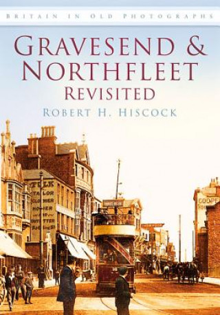 Kniha Gravesend and Northfleet Revisited Robert Hiscock