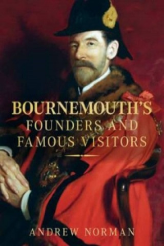 Carte Bournemouth's Founders and Famous Visitors Andrew Norman