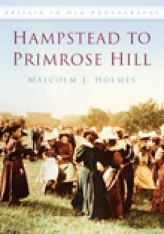 Könyv Hampstead to Primrose Hill Malcolm Holmes