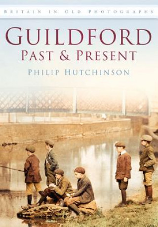 Kniha Guildford Past and Present Philip Hutchinson