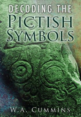 Kniha Decoding the Pictish Symbols W A Cummins