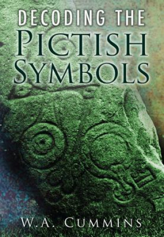 Knjiga Decoding the Pictish Symbols W A Cummins