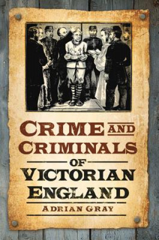 Kniha Crime and Criminals of Victorian England Adrian Gray