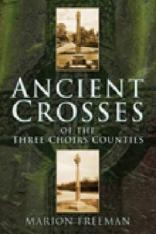 Carte Ancient Crosses of the Three Choirs Counties Marion Freeman