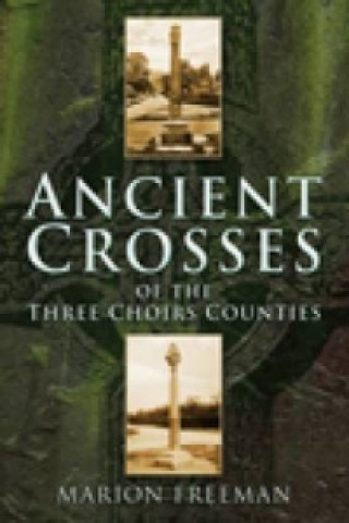 Book Ancient Crosses of the Three Choirs Counties Marion Freeman