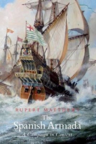 Carte Spanish Armada: A Campaign in Context Rupert Matthews