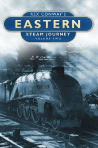 Kniha Rex Conway's Eastern Steam Journey: Volume Two Rex Conway