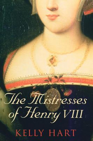 Kniha Mistresses of Henry VIII Kelly Hart
