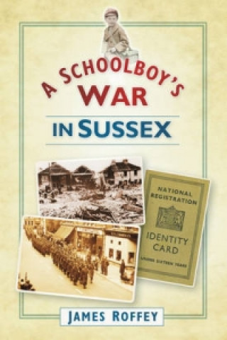 Carte Schoolboy's War in Sussex James Roffery