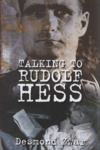 Carte Talking to Rudolf Hess Desmond Zwar
