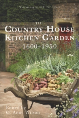 Könyv Country House Kitchen Garden 1600-1950 C Anne Wilson