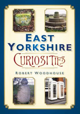 Livre East Yorkshire Curiosities Robert Woodhouse