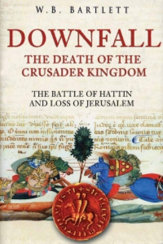 Carte Downfall of the Crusader Kingdom W B Bartlett