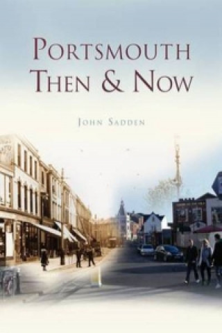 Könyv Portsmouth Then & Now John Sadden